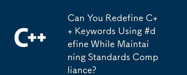 Can You Redefine C   Keywords Using #define While Maintaining Standards Compliance?