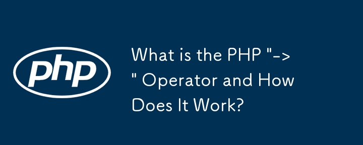 What is the PHP \'->\' Operator and How Does It Work?