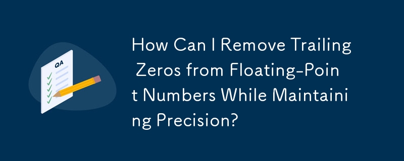 How Can I Remove Trailing Zeros from Floating-Point Numbers While Maintaining Precision?