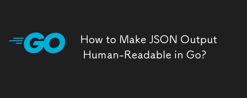 How to Make JSON Output Human-Readable in Go?