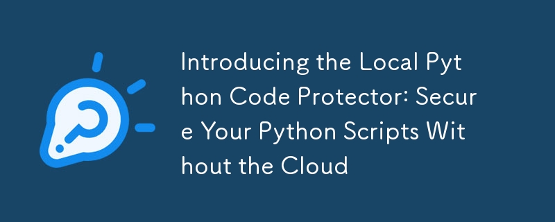 Introducing the Local Python Code Protector: Secure Your Python Scripts Without the Cloud