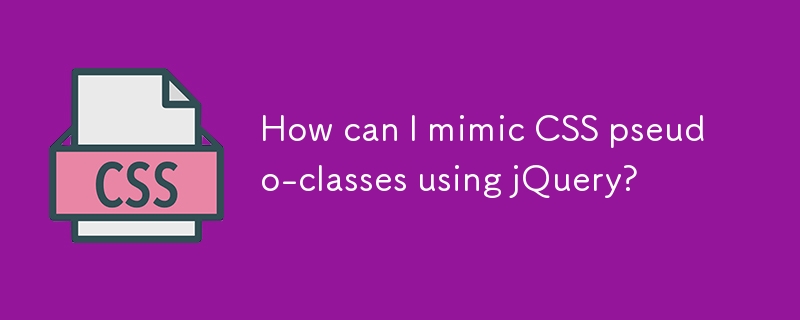 How can I mimic CSS pseudo-classes using jQuery?