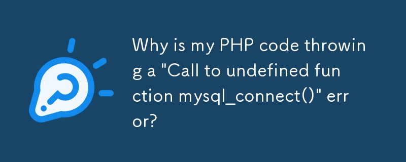 Mengapa kod PHP saya melemparkan ralat \'Panggilan ke fungsi yang tidak ditentukan mysql_connect()\'?