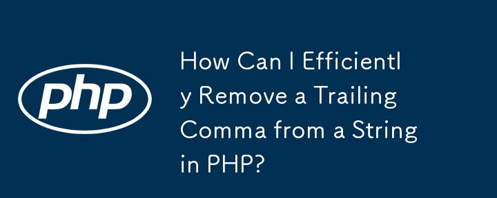 How Can I Efficiently Remove a Trailing Comma from a String in PHP?