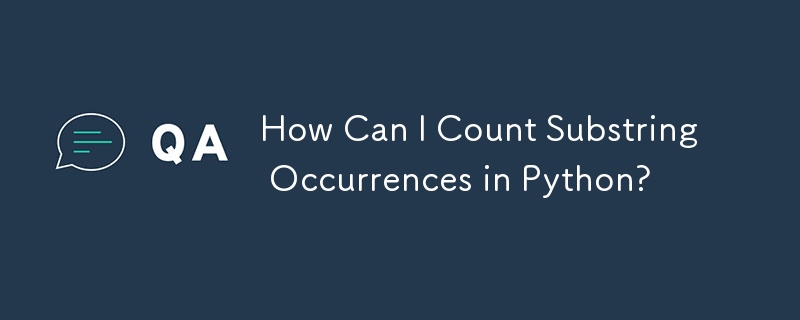 How Can I Count Substring Occurrences in Python?