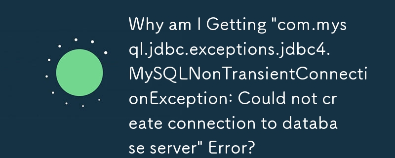 Mengapa saya Mendapat Ralat 'com.mysql.jdbc.exceptions.jdbc4.MySQLNonTransientConnectionException: Tidak dapat membuat sambungan ke pelayan pangkalan data'?