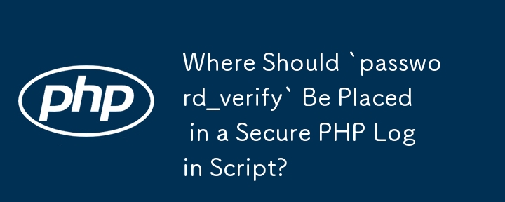 Where Should `password_verify` Be Placed in a Secure PHP Login Script?