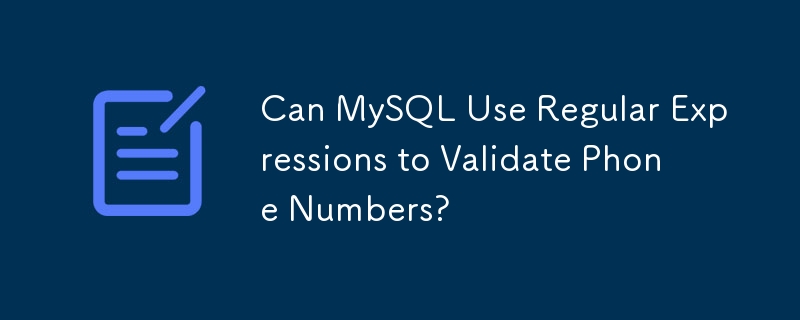 Can MySQL Use Regular Expressions to Validate Phone Numbers?