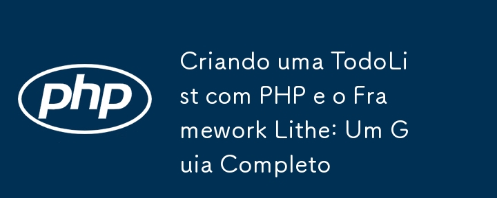 Creating a TodoList with PHP and the Lithe Framework: A Complete Guide