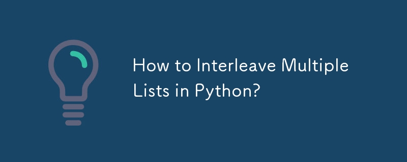 Comment entrelacer plusieurs listes en Python ?