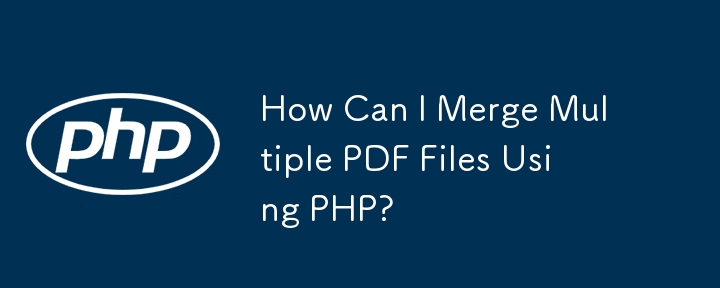 How Can I Merge Multiple PDF Files Using PHP?