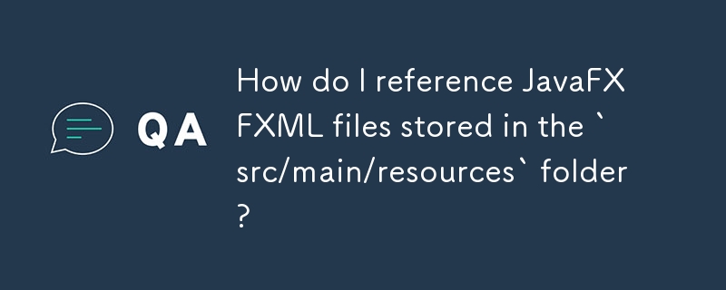 Wie verweise ich auf JavaFX-FXML-Dateien, die im Ordner „src/main/resources' gespeichert sind?