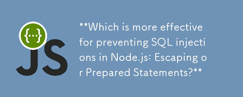 對於防止 Node.js 中的 SQL 注入，哪一個比較有效：轉義語句或準備語句？