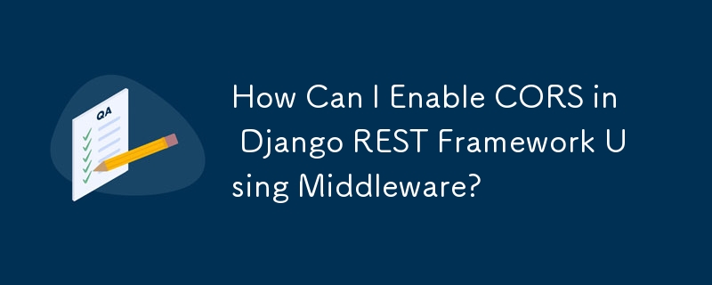 如何使用中介軟體在 Django REST Framework 中啟用 CORS？