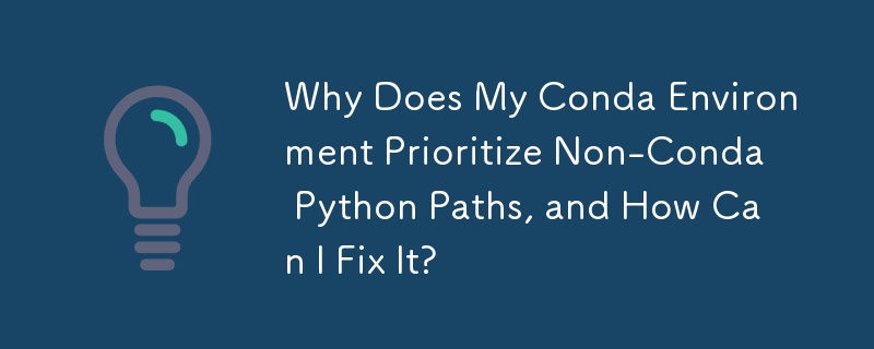為什麼我的 Conda 環境優先考慮非 Conda Python 路徑，如何修復它？