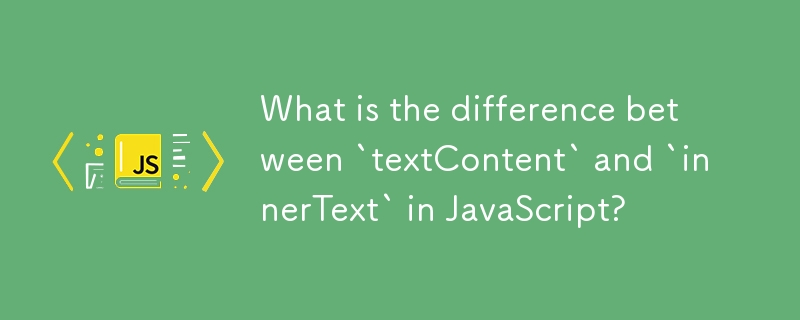 Apakah perbezaan antara `textContent` dan `innerText` dalam JavaScript?