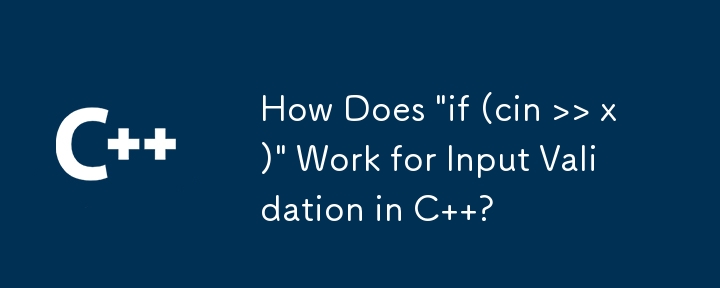 How Does \'if (cin >> x)\' Work for Input Validation in C  ?