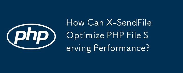 How Can X-SendFile Optimize PHP File Serving Performance?