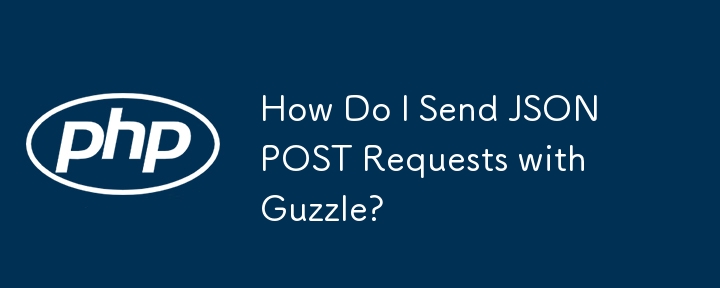 How Do I Send JSON POST Requests with Guzzle?