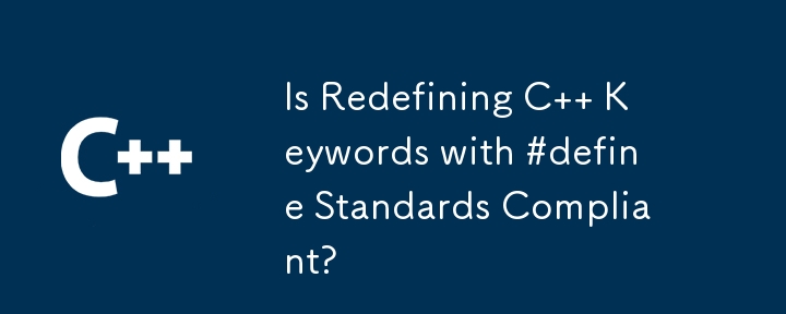 Is Redefining C   Keywords with #define Standards Compliant?