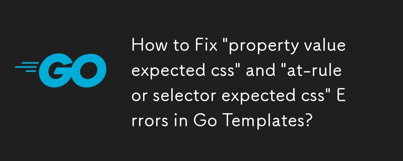 How to Fix 'property value expected css' and 'at-rule or selector expected css' Errors in Go Templates?