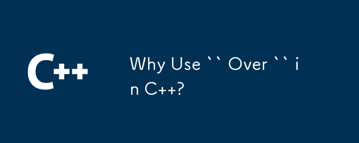 Why Use `` Over `` in C  ?