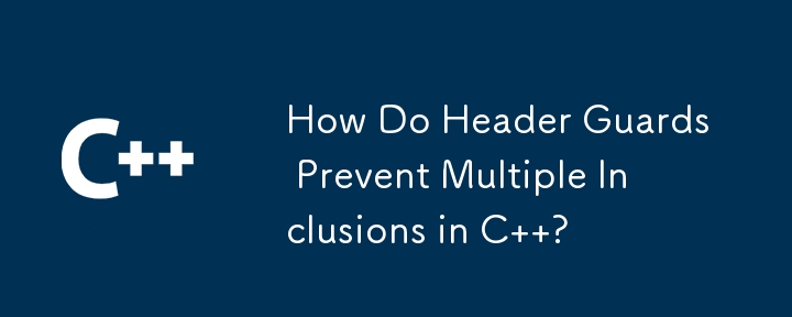 How Do Header Guards Prevent Multiple Inclusions in C  ?