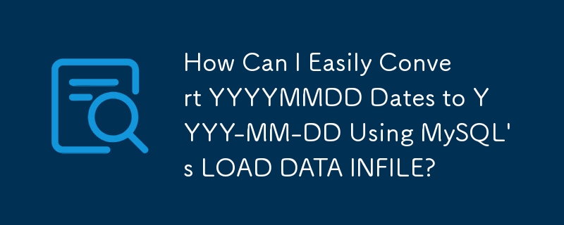 Comment puis-je facilement convertir les dates AAAAMMJJ en AAAA-MM-JJ à l'aide du LOAD DATA INFILE de MySQL ?