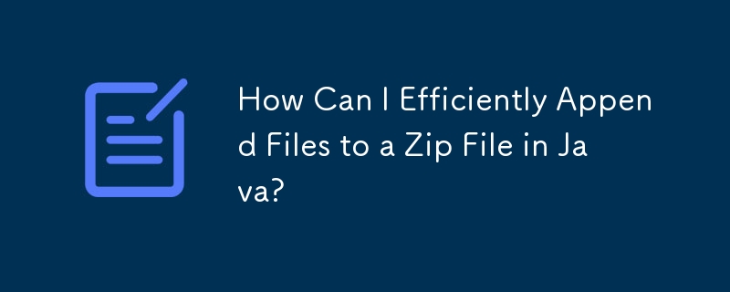 How Can I Efficiently Append Files to a Zip File in Java?