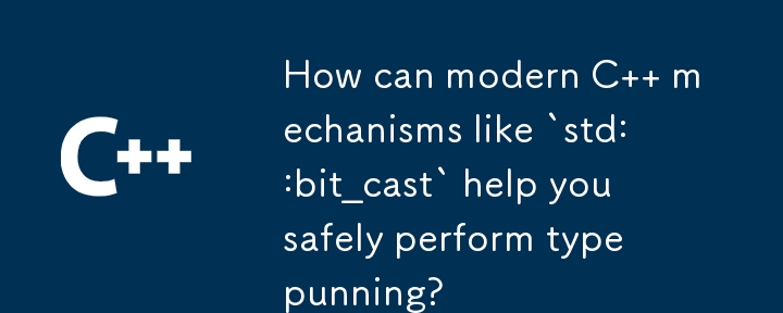 How can modern C   mechanisms like `std::bit_cast` help you safely perform type punning?