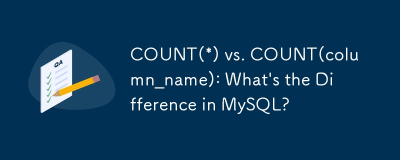 COUNT(*) vs. COUNT(column_name) : quelle est la différence dans MySQL ?