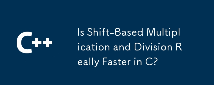 Is Shift-Based Multiplication and Division Really Faster in C?