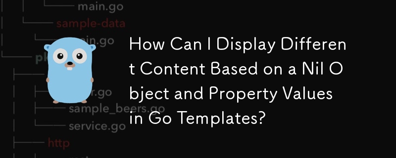 Wie kann ich in Go-Vorlagen unterschiedliche Inhalte basierend auf einem Null-Objekt und Eigenschaftswerten anzeigen?