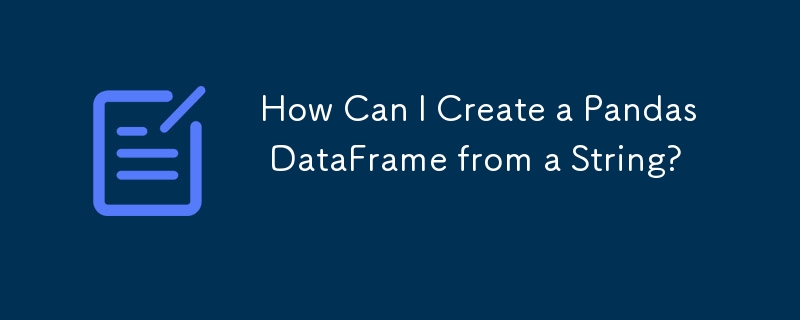 如何从字符串创建 Pandas DataFrame？