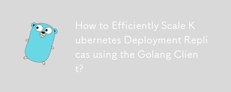 Wie können Kubernetes-Bereitstellungsreplikate mithilfe des Golang-Clients effizient skaliert werden?