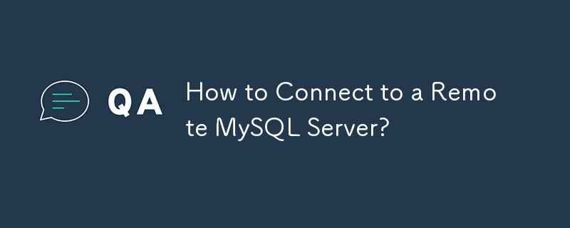 Comment se connecter à un serveur MySQL distant ?