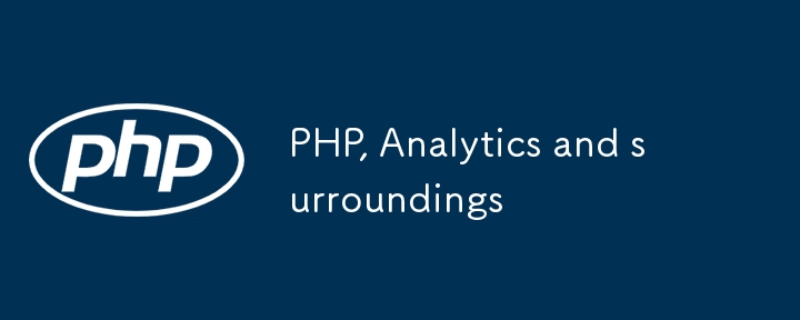 PHP, Analytics and surroundings