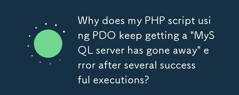 Pourquoi mon script PHP utilisant PDO continue-t-il à recevoir une erreur « Le serveur MySQL a disparu » après plusieurs exécutions réussies ?