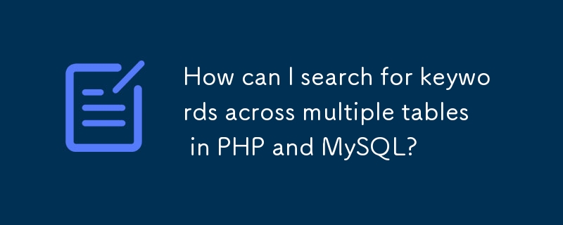 Comment puis-je rechercher des mots-clés dans plusieurs tables en PHP et MySQL ?