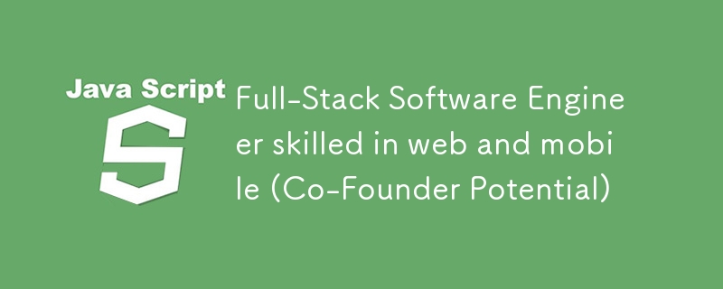 Full-Stack Software Engineer skilled in web and mobile (Co-Founder Potential)