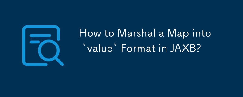 How to Marshal a Map into `value` Format in JAXB?