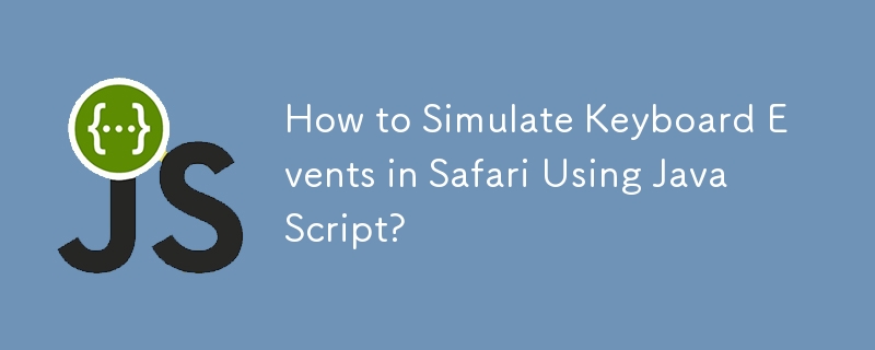 How to Simulate Keyboard Events in Safari Using JavaScript?