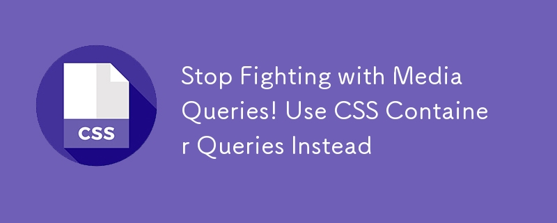 Stop Fighting with Media Queries! Use CSS Container Queries Instead