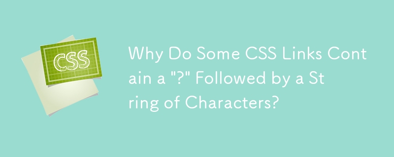 Why Do Some CSS Links Contain a \'?\' Followed by a String of Characters?