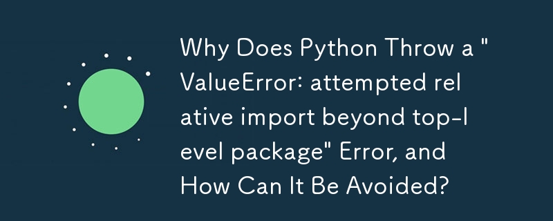 Why Does Python Throw a \'ValueError: attempted relative import beyond top-level package\' Error, and How Can It Be Avoided?