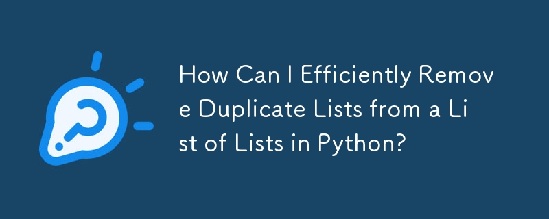 How Can I Efficiently Remove Duplicate Lists from a List of Lists in Python?