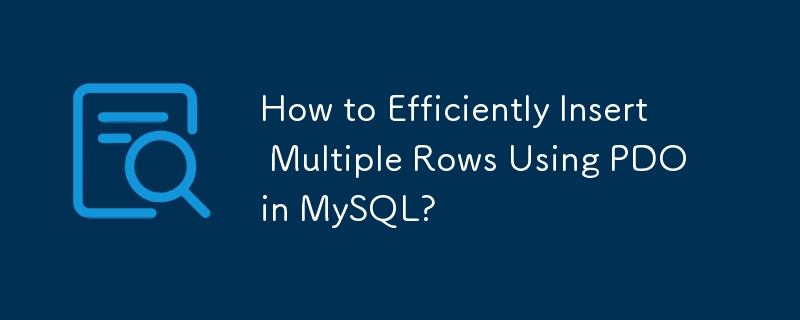 How to Efficiently Insert Multiple Rows Using PDO in MySQL?