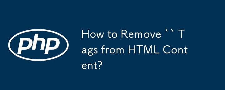 How to Remove `` Tags from HTML Content?