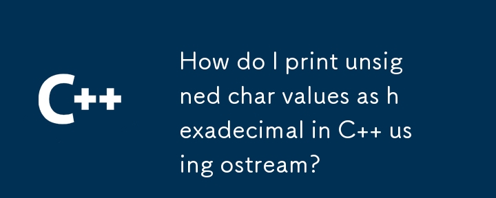 How do I print unsigned char values as hexadecimal in C   using ostream?