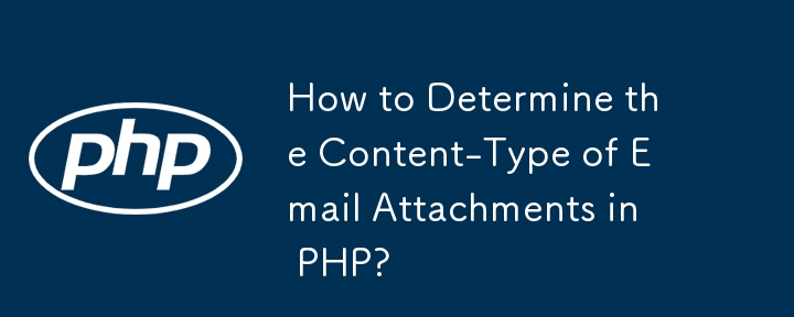 How to Determine the Content-Type of Email Attachments in PHP?